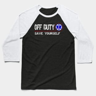 Off Duty Save Yourself - Fun Vintage Ems Gift Medical Shirt Baseball T-Shirt